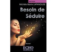 Besoin de séduire - Michèle Marie Lapanouse - ECHO Editions - broché - Roman