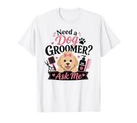 Besoin d'un toiletteur pour Chiens? Demandez-Moi T-Shirt