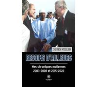 Besoins d'ailleurs Mes chroniques maliennes 2003-2008 et 2015-2022 - Didier Veller - Le Lys Bleu - broché - Témoignage