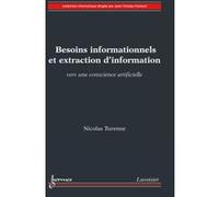 Besoins informationnels et extraction d'information. Vers une conscience artificielle Nicolas Turenne (Auteur)