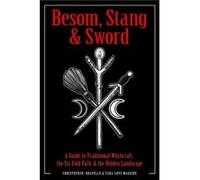 Besom, Stang & Sword: A Guide to Traditional Witchcraft, the Six-Fold Path & the Hidden Landscape