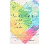 Besondere Kinder Gottes: Spirituelle Erziehung für hochsensible Kinder und ihre Eltern: Mit Liebe, Bewusstsein und Glauben Kinder achtsam