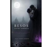 BESOS ENTRE SOMBRAS: El amor desafía a los muertos. La pasión los despierta.