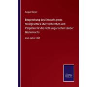 Besprechung Des Entwurfs Eines Strafgesetzes Über Verbrechen Und Vergehen Für Die Nicht-Ungarischen Länder Oesterreichs