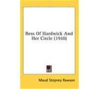 Bess of Hardwick and Her Circle (1910) Rawson, Maud Stepney (Auteur)
