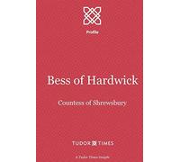 Bess Of Hardwick: Countess Of Shrewsbury