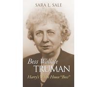 Bess Wallace Truman: Harry's White House "Boss"