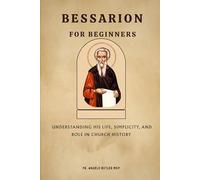 Bessarion for Beginners: Understanding His Life, Simplicity, and Role in Church History