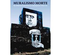 Besser, Jens - Muralsimo Morte: The Rebirth of Muralism in Contemporary Urban Art