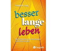 Besser lange leben: Wie Sichtweisen und Einstellungen unser Altern prägen