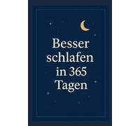 Besser schlafen in 365 Tagen: Jeden Tag eine Seite, die dein Leben verändert
