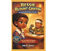BESSIE BLOUNT GRIFFIN An Inspirational Story for Kids: The Girl Who Fed Heroes Without Using Her Hands