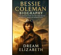 Bessie Coleman Biography: The Untold Story of the First Black and Native American Woman Pilot