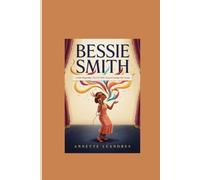 BESSIE SMITH: A Kids’ Biography: The Girl Who Turned Feelings Into Songs
