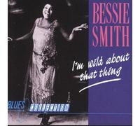 Bessie Smith - I'm Wild About That Thing [Import]