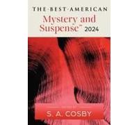 The Best American Mystery and Suspense 2024: Essential Crime Fiction Short Stories Selected by New York Times Bestselling Author S.A. Cosby