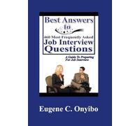 Best Answers to 460 most frequently asked Job Interview Questions: A Guide to Preparing for Job Interview