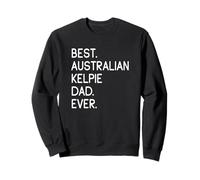 Best Australian Kelpie Dad Ever Kelpie Australien Sweatshirt