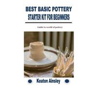 Best Basic Pottery Starter Kit For Beginners: Guide To World Of Pottery