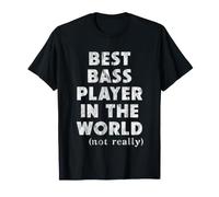 Best Bass Player in The World - Not Really T-Shirt