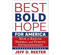 Best Bold Hope for America: How to Refuse Normal and Pursue Extraordinary