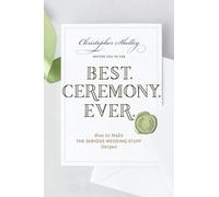 Best Ceremony Ever: How to Make the Serious Wedding Stuff Unique
