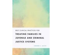 Best Clinical Practices For Treating Families In Juvenile And Criminal Justice Systems
