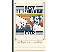 Best Dachshund Dad Ever Notebook: A Notebook, Journal Or Diary For True Dachshund Lover - 6 x 9 inches, College Ruled Lined Paper, 120 Pages
