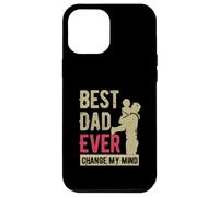Best Dad Ever Change My-Mind Father Saying Dad Fête des pères Coque pour iPhone 12 Pro Max