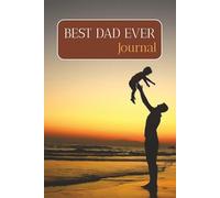 Best Dad Ever Journal: A Thoughtful Gift for the World’s Greatest Father