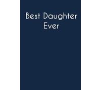 Best Daughter Ever: Adult Humor Notebook Gift for Seniors, Friends, Coworker, Team, Boss, Staff Member, Teacher, Family (100 pages; 6"x9")