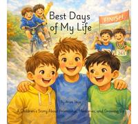 Best Days of My Life: A Children’s Story About Friendship, Memories, and Growing Up