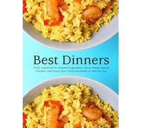 Best Dinners: From Casseroles to Roasted Vegetables; Tacos, Pastas, Baked Chicken, and Much More Delicious Meals to End the Day