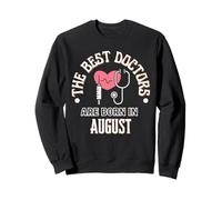 Best Doctors are Born in August Cadeau d'anniversaire École de médecine Sweatshirt