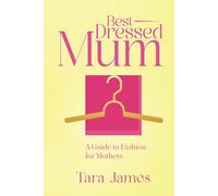 Best Dressed Mum : A Guide To Fashion For Mothers (Styling Series)