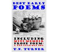 BEST EARLY POEMS: INCLUDING MINI-MEMOIR PROSE POEM -- A TEN-YEAR-OLD BOY