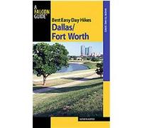 Best Easy Day Hikes Dallas / Fort Worth, Best Easy Day Hikes Series Kathryn Hopper (Auteur)