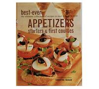Best-ever Appetizers, Starters & First Courses : The Ultimate Collection of Recipes to Start a Meal in Style