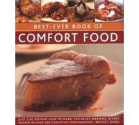 Best-Ever Book Of Comfort Food: Just Like Mother Used To Make: 150 Heart-Warming Dishes Shown In Over 250 Evocative Photographs