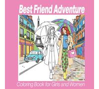 Best Friend Adventure: 50 Bestie Moments & Friendship Coloring Book for Girls and Women. Besties for Life, Fun & Relaxation for Teens and Women. Best Friends, Scenes to Color Together