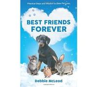 Best Friends Forever: Practical Steps and Wisdom to Ease Pet Loss - [Version Originale] Debbie Mcleod (Auteur)