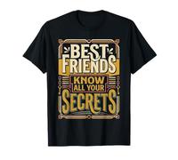 Best Friends Know All Your Secrets Besties Trust |- T-Shirt