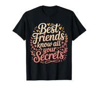 Best Friends Know All Your Secrets Besties Trust |- T-Shirt