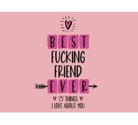 Best Fucking Friend Ever: 35 Things I Love About You