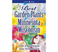Best Garden Plants for Minnesota and Wisconsin by Don Williamson Don Engebretson, Don Williamson (Auteur)