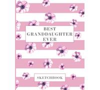 Best Granddaughter Ever Sketchbook: Blank Drawing Paper for Girls to Draw, Sketch, Paint and Write