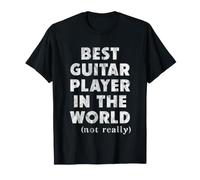 Best Guitar Player in The World - Not Really T-Shirt