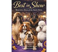 Best in Show: Beautiful Dogs of the Show Ring