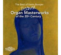Best Kevin Bowyer Organ Masterworks Of The 20th Century