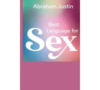 BEST LANGUAGE FOR SEX: How to Communicate, Connect, and Create Deeper Intimacy in Love and Relationships